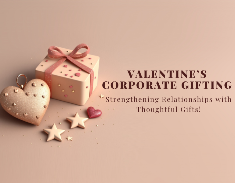 The Role of Corporate Gifting in Building Long-Term Relationships on Valentine’s