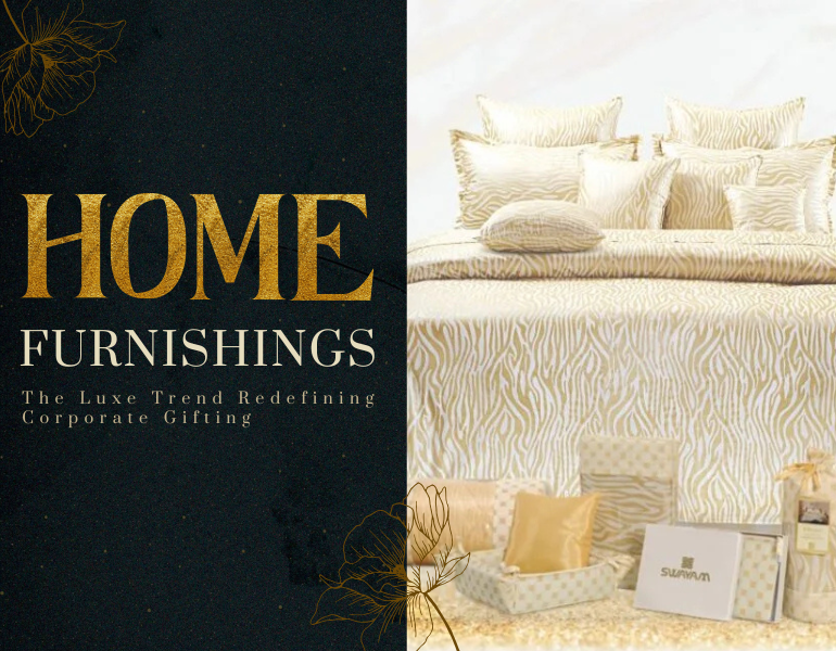 Why Home Furnishings Are the New Gold Standard in Corporate Gifting?