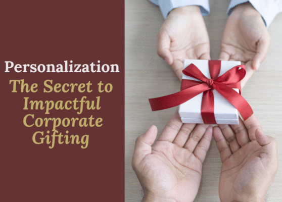 Why Personalization is the Key to Meaningful Corporate Gifting?