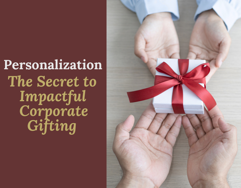 Why Personalization is the Key to Meaningful Corporate Gifting?