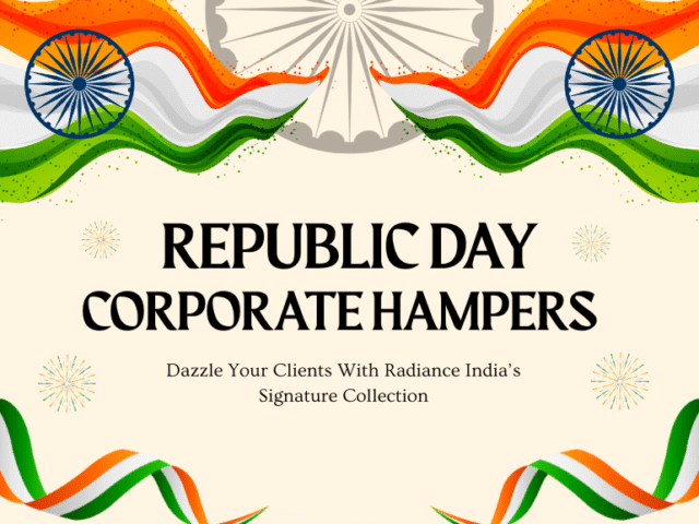 How to Dazzle your Clients this Republic Day with Radiance India’s Signature Republic Day Hampers?