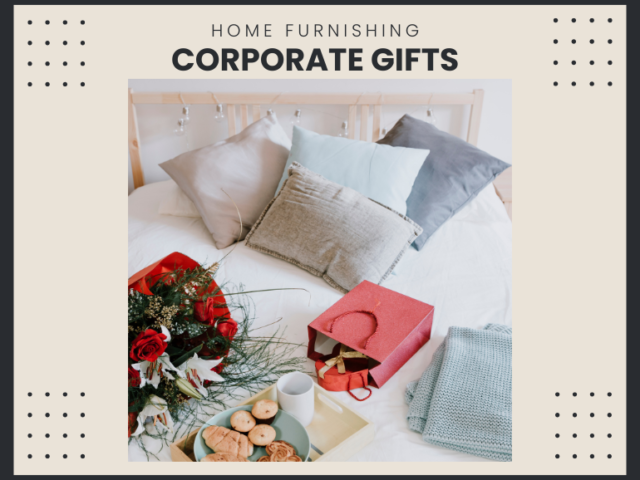 Why Home Furnishing Corporate Gifts Are the Perfect Blend of Style and Practicality?